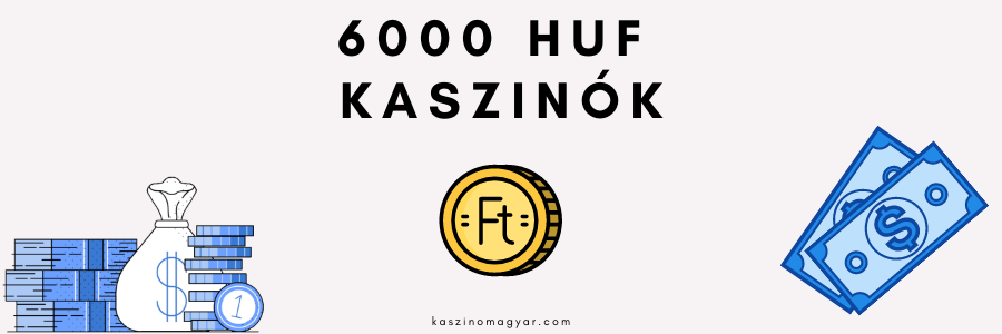 6000 HUF KASZINÓK
